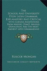 School and University Eton Latin Grammar, Explanatory and Critical