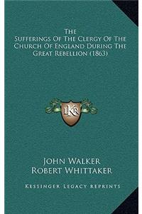 The Sufferings of the Clergy of the Church of England During the Great Rebellion (1863)