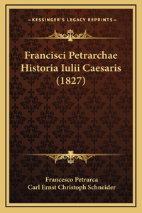 Francisci Petrarchae Historia Iulii Caesaris (1827)