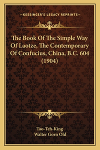 The Book Of The Simple Way Of Laotze, The Contemporary Of Confucius, China, B.C. 604 (1904)