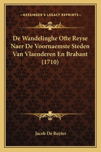 De Wandelinghe Ofte Reyse Naer De Voornaemste Steden Van Vlaenderen En Brabant (1710)