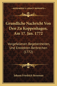 Grundliche Nachricht Von Den Zu Koppenhagen, Am 17. Jan. 1772