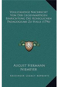 Vollstandige Nachricht Von Der Gegenwartigen Einrichtung Des Koniglichen Padagogiums Zu Halle (1796)