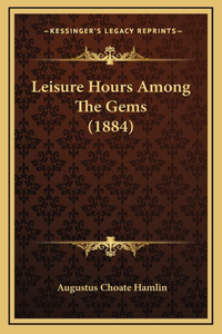 Leisure Hours Among The Gems (1884)