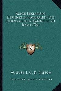 Kurze Erklarung Derjenigen Naturalien Des Herzoglichen Kabinetts Zu Jena (1796)