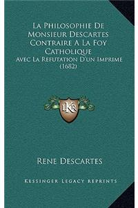 La Philosophie De Monsieur Descartes Contraire A La Foy Catholique