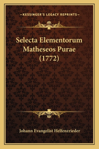 Selecta Elementorum Matheseos Purae (1772)