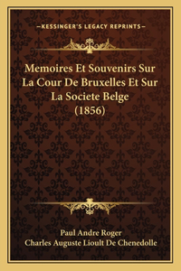 Memoires Et Souvenirs Sur La Cour De Bruxelles Et Sur La Societe Belge (1856)