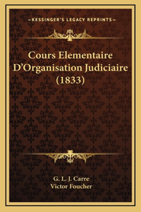 Cours Elementaire D'Organisation Judiciaire (1833)