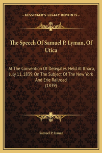 The Speech Of Samuel P. Lyman, Of Utica