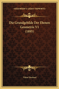 Die Grundgebilde Der Ebenen Geometrie V1 (1895)