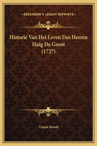 Historie Van Het Leven Des Heeren Huig De Groot (1727)