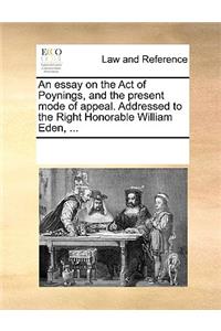 An essay on the Act of Poynings, and the present mode of appeal. Addressed to the Right Honorable William Eden, ...