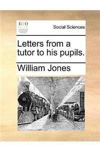 Letters from a Tutor to His Pupils.