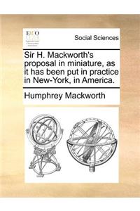 Sir H. Mackworth's Proposal in Miniature, as It Has Been Put in Practice in New-York, in America.