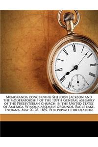 Memoranda Concerning Sheldon Jackson and the Moderatorship of the 109th General Assembly of the Presbyterian Church in the United States of America. Winona Assembly Grounds, Eagle Lake, Indiana, May 20-28, 1897. for Private Circulation