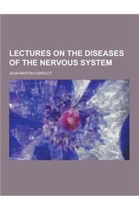 Lectures on the Diseases of the Nervous System