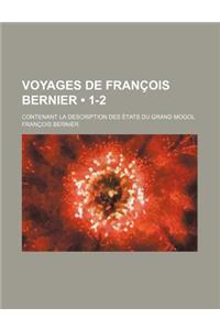 Voyages de Francois Bernier (1-2); Contenant La Description Des Etats Du Grand Mogol