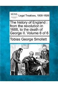 history of England: from the revolution in 1688, to the death of George II. Volume 6 of 6