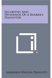 Securities and Dividends of a Banker's Daughter