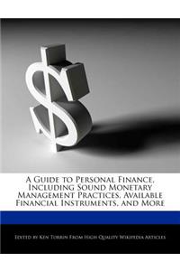 A Guide to Personal Finance, Including Sound Monetary Management Practices, Available Financial Instruments, and More