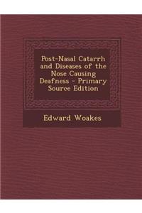 Post-Nasal Catarrh and Diseases of the Nose Causing Deafness