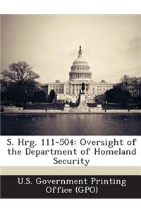 S. Hrg. 111-504: Oversight of the Department of Homeland Security