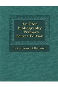 An Eton Bibliography - Primary Source Edition