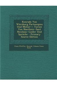 Konrads Von Wurzburg Partonopies Und Meliur--: Turnei Von Nantheiz--Sant Nicolaus--Lieder Und Spruche