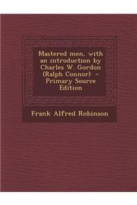 Mastered Men, with an Introduction by Charles W. Gordon (Ralph Connor)