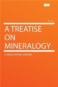 A Treatise on Mineralogy