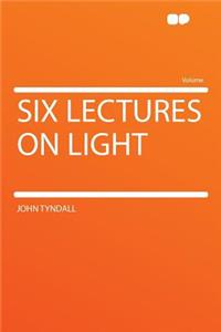 Six Lectures on Light
