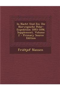 In Nacht Und Eis: Die Norwegische Polar-Expedition 1893-1896. Supplement, Volume 2 - Primary Source Edition