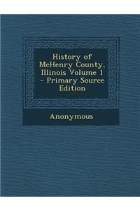 History of McHenry County, Illinois Volume 1 - Primary Source Edition