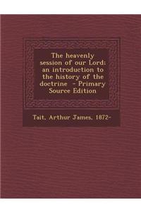 The Heavenly Session of Our Lord; An Introduction to the History of the Doctrine