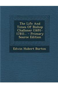 The Life and Times of Bishop Challoner (1691-1781)...