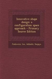 Innovative Shape Design: A Configuration Space Approach - Primary Source Edition