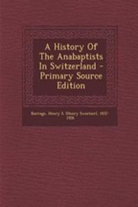 A History of the Anabaptists in Switzerland