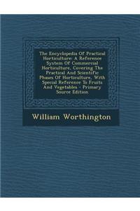 The Encyclopedia of Practical Horticulture: A Reference System of Commercial Horticulture, Covering the Practical and Scientific Phases of Horticultur