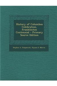 History of Columbus Celebration, Franklinton Centennial - Primary Source Edition