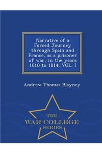 Narrative of a Forced Journey Through Spain and France, as a Prisoner of War, in the Years 1810 to 1814. Vol. I - War College Series