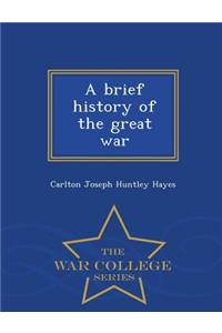 A Brief History of the Great War - War College Series