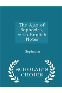 The Ajax of Sophocles, with English Notes - Scholar's Choice Edition