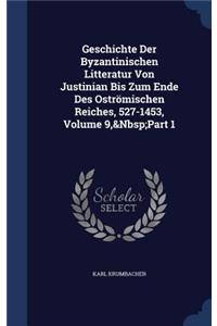 Geschichte Der Byzantinischen Litteratur Von Justinian Bis Zum Ende Des Oströmischen Reiches, 527-1453, Volume 9, Part 1