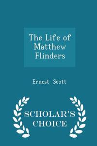 The Life of Matthew Flinders - Scholar's Choice Edition