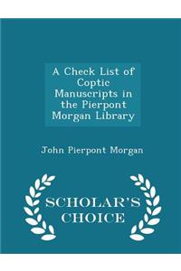 A Check List of Coptic Manuscripts in the Pierpont Morgan Library - Scholar's Choice Edition