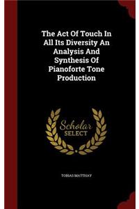 The Act of Touch in All Its Diversity an Analysis and Synthesis of Pianoforte Tone Production