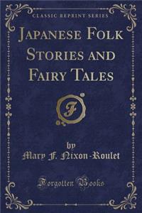 Japanese Folk Stories and Fairy Tales (Classic Reprint)