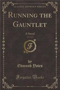 Running the Gauntlet, Vol. 1 of 3: A Novel (Classic Reprint)