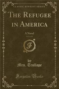 The Refugee in America, Vol. 1 of 3: A Novel (Classic Reprint)